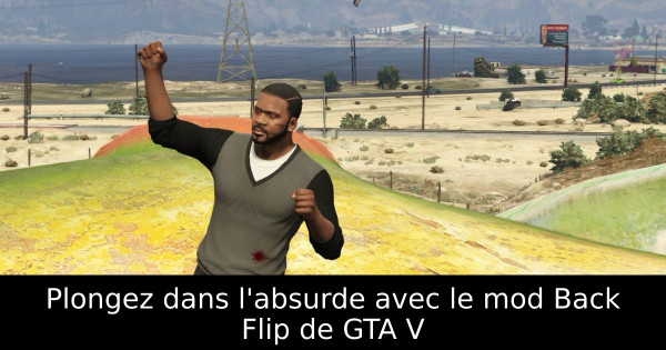 Plongez dans l'absurde avec le mod Back Flip de GTA V