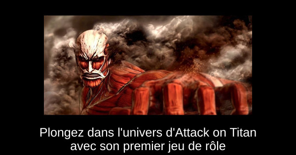 Plongez dans l'univers d'Attack on Titan avec son premier jeu de rôle