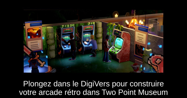 Plongez dans le DigiVers pour construire votre arcade rétro dans Two Point Museum