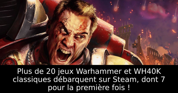 Plus de 20 jeux Warhammer et WH40K classiques débarquent sur Steam, dont 7 pour la première fois !