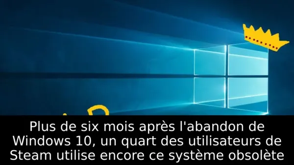 Plus de six mois après l'abandon de Windows 10, un quart des utilisateurs de Steam utilise encore ce système obsolète