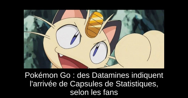 Pokémon Go : des Datamines indiquent l'arrivée de Capsules de Statistiques, selon les fans