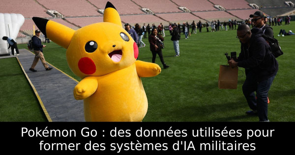 Pokémon Go : des données utilisées pour former des systèmes d'IA militaires