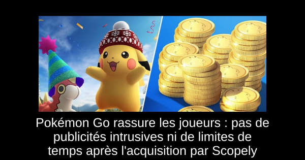 Pokémon Go rassure les joueurs : pas de publicités intrusives ni de limites de temps après l'acquisition par Scopely