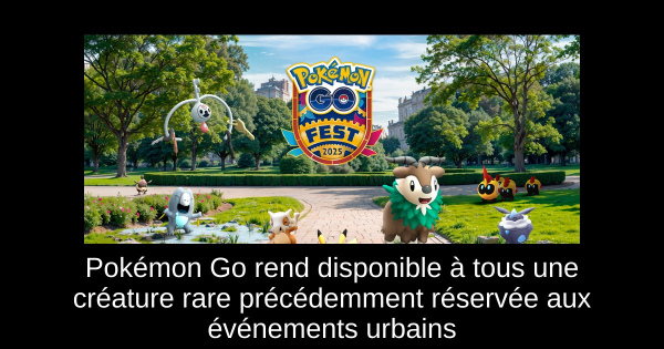 Pokémon Go rend disponible à tous une créature rare précédemment réservée aux événements urbains