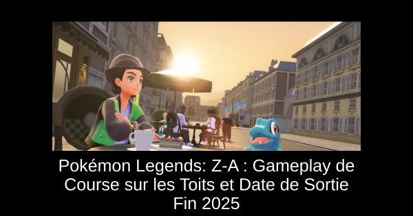 Pokémon Legends: Z-A : Gameplay de Course sur les Toits et Date de Sortie Fin 2025