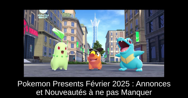 Pokemon Presents Février 2025 : Annonces et Nouveautés à ne pas Manquer