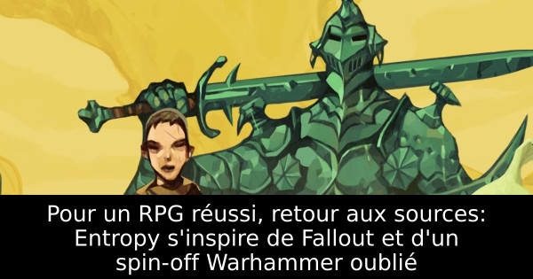 Pour un RPG réussi, retour aux sources: Entropy s'inspire de Fallout et d'un spin-off Warhammer oublié