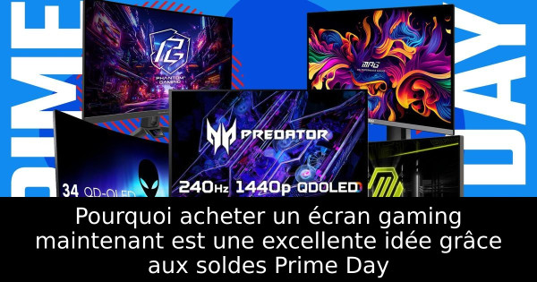 Pourquoi acheter un écran gaming maintenant est une excellente idée grâce aux soldes Prime Day