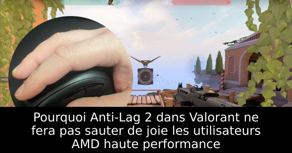 Pourquoi Anti-Lag 2 dans Valorant ne fera pas sauter de joie les utilisateurs AMD haute performance