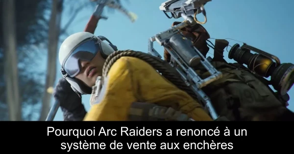 Pourquoi Arc Raiders a renoncé à un système de vente aux enchères