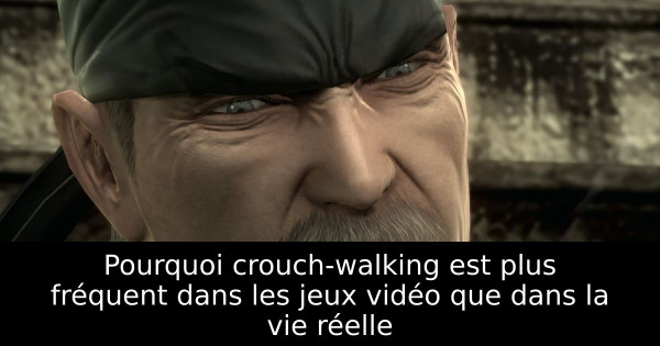 Pourquoi crouch-walking est plus fréquent dans les jeux vidéo que dans la vie réelle