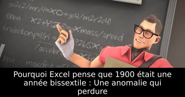 Pourquoi Excel pense que 1900 était une année bissextile : Une anomalie qui perdure