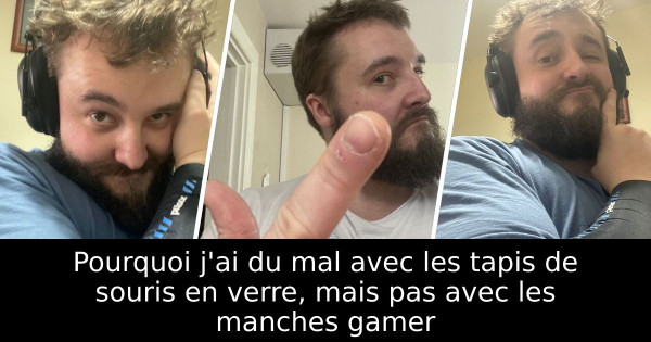 Pourquoi j'ai du mal avec les tapis de souris en verre, mais pas avec les manches gamer