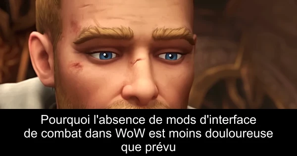 Pourquoi l'absence de mods d'interface de combat dans WoW est moins douloureuse que prévu