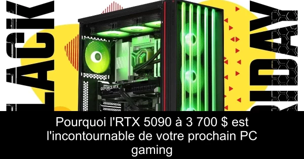 Pourquoi l'RTX 5090 à 3 700 $ est l'incontournable de votre prochain PC gaming