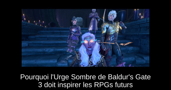 Pourquoi l'Urge Sombre de Baldur's Gate 3 doit inspirer les RPGs futurs