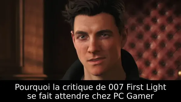 Pourquoi la critique de 007 First Light se fait attendre chez PC Gamer