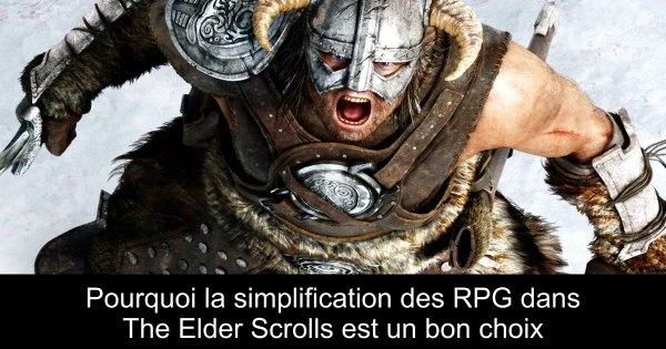 Pourquoi la simplification des RPG dans The Elder Scrolls est un bon choix