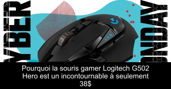 Pourquoi la souris gamer Logitech G502 Hero est un incontournable à seulement 38$