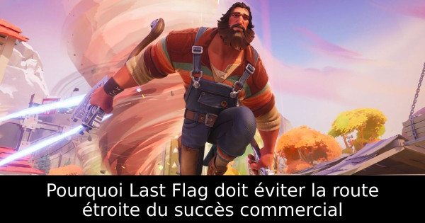 Pourquoi Last Flag doit éviter la route étroite du succès commercial