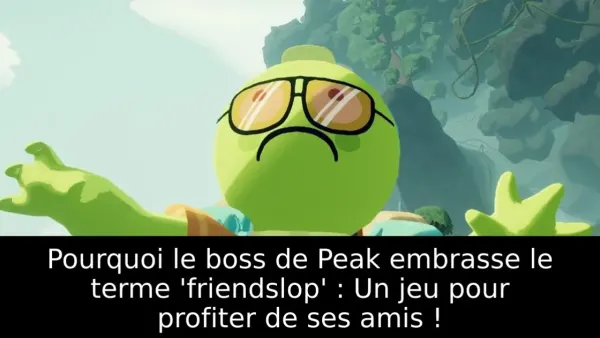 Pourquoi le boss de Peak embrasse le terme 'friendslop' : Un jeu pour profiter de ses amis !