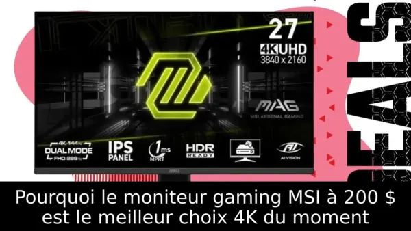 Pourquoi le moniteur gaming MSI à 200 $ est le meilleur choix 4K du moment