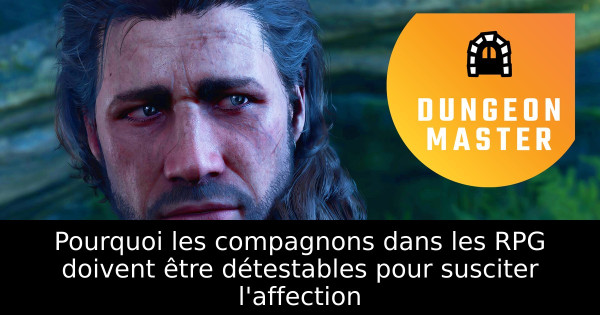 Pourquoi les compagnons dans les RPG doivent être détestables pour susciter l'affection