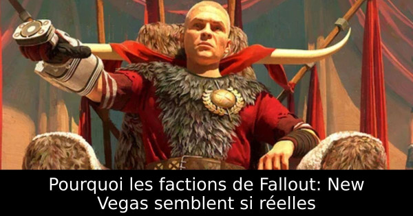 Pourquoi les factions de Fallout: New Vegas semblent si réelles