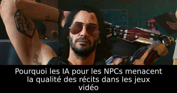Pourquoi les IA pour les NPCs menacent la qualité des récits dans les jeux vidéo