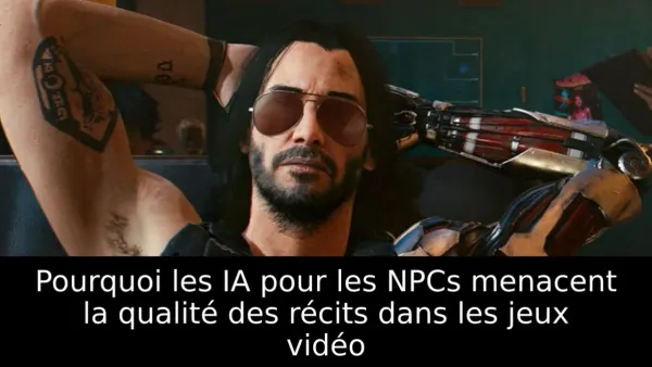 Pourquoi les IA pour les NPCs menacent la qualité des récits dans les jeux vidéo