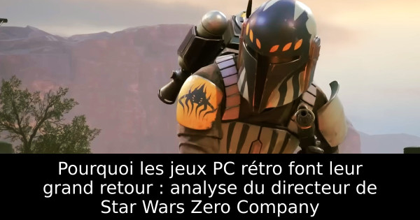 Pourquoi les jeux PC rétro font leur grand retour : analyse du directeur de Star Wars Zero Company