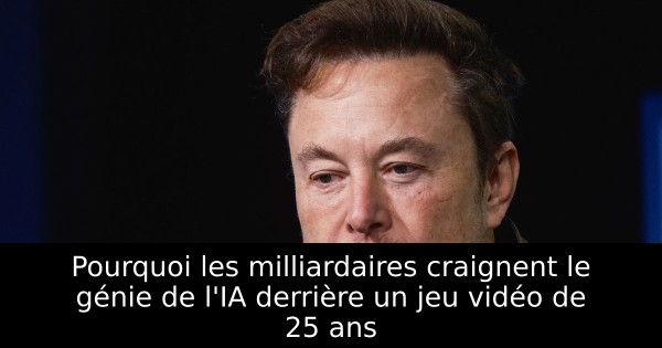 Pourquoi les milliardaires craignent le génie de l'IA derrière un jeu vidéo de 25 ans