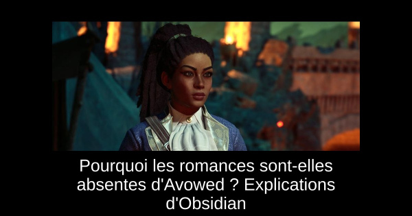Pourquoi les romances sont-elles absentes d'Avowed ? Explications d'Obsidian