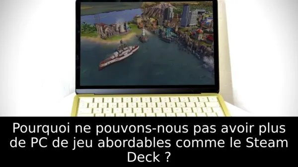 Pourquoi ne pouvons-nous pas avoir plus de PC de jeu abordables comme le Steam Deck ?