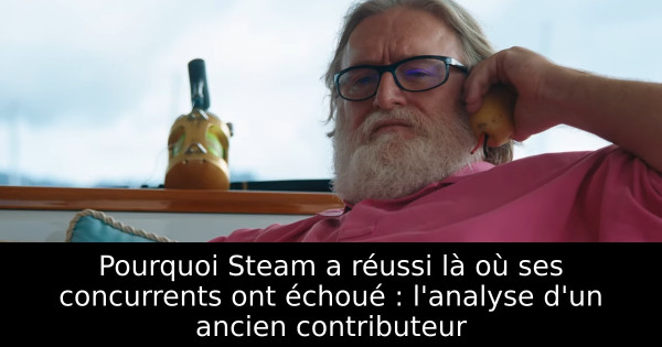 Pourquoi Steam a réussi là où ses concurrents ont échoué : l'analyse d'un ancien contributeur