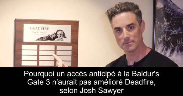 Pourquoi un accès anticipé à la Baldur's Gate 3 n'aurait pas amélioré Deadfire, selon Josh Sawyer