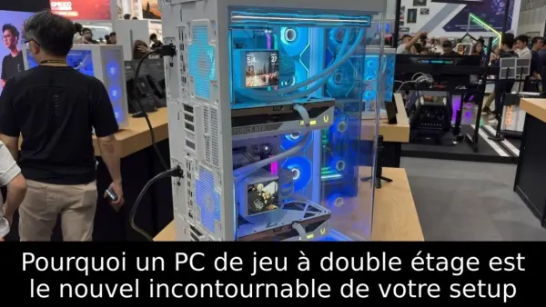 Pourquoi un PC de jeu à double étage est le nouvel incontournable de votre setup