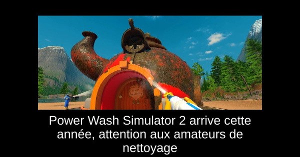 Power Wash Simulator 2 arrive cette année, attention aux amateurs de nettoyage