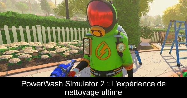 PowerWash Simulator 2 : L'expérience de nettoyage ultime