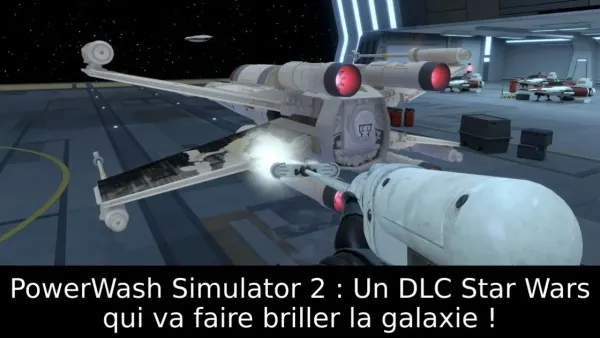 PowerWash Simulator 2 : Un DLC Star Wars qui va faire briller la galaxie !