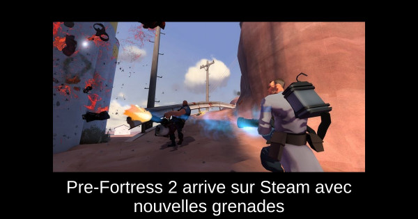 Pre-Fortress 2 arrive sur Steam avec nouvelles grenades