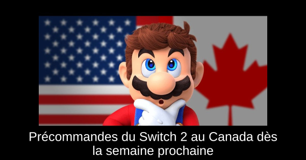 Précommandes du Switch 2 au Canada dès la semaine prochaine