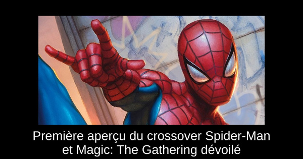 Première aperçu du crossover Spider-Man et Magic: The Gathering dévoilé