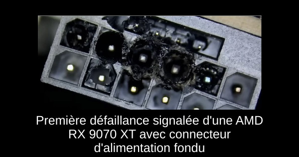 Première défaillance signalée d'une AMD RX 9070 XT avec connecteur d'alimentation fondu