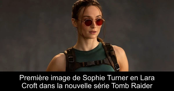 Première image de Sophie Turner en Lara Croft dans la nouvelle série Tomb Raider