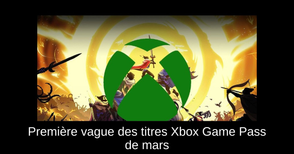 Première vague des titres Xbox Game Pass de mars