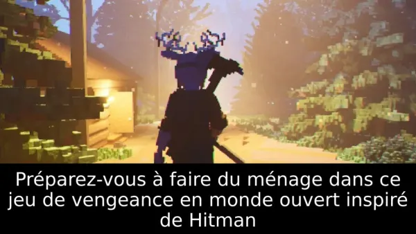 Préparez-vous à faire du ménage dans ce jeu de vengeance en monde ouvert inspiré de Hitman