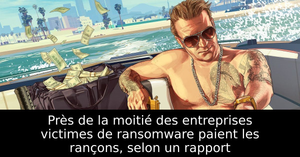 Près de la moitié des entreprises victimes de ransomware paient les rançons, selon un rapport