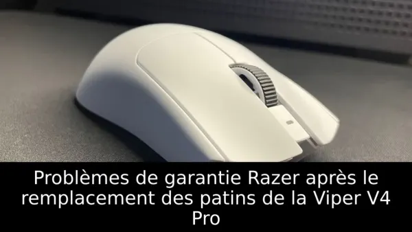 Problèmes de garantie Razer après le remplacement des patins de la Viper V4 Pro